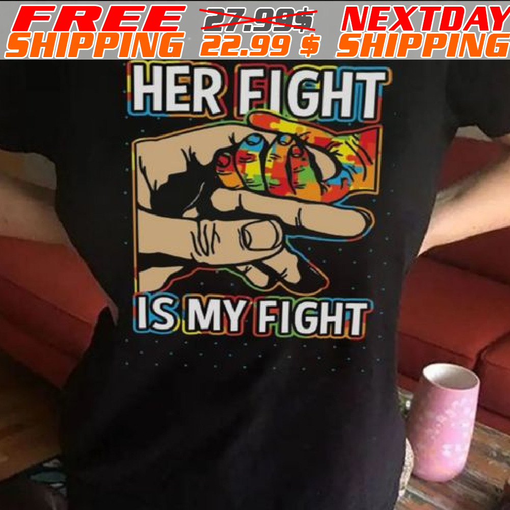 Her Fight Is My Fight Shirt