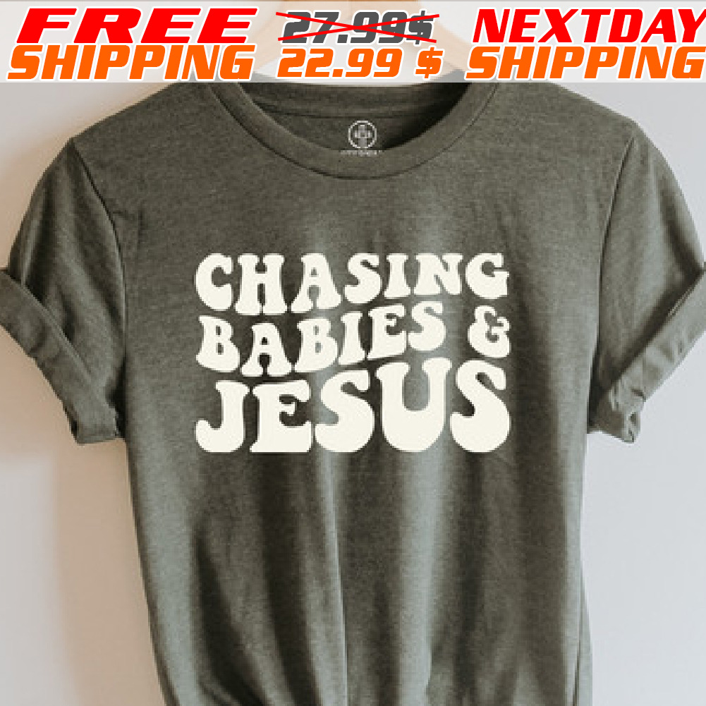 Chasing Babies And Jesus Shirt