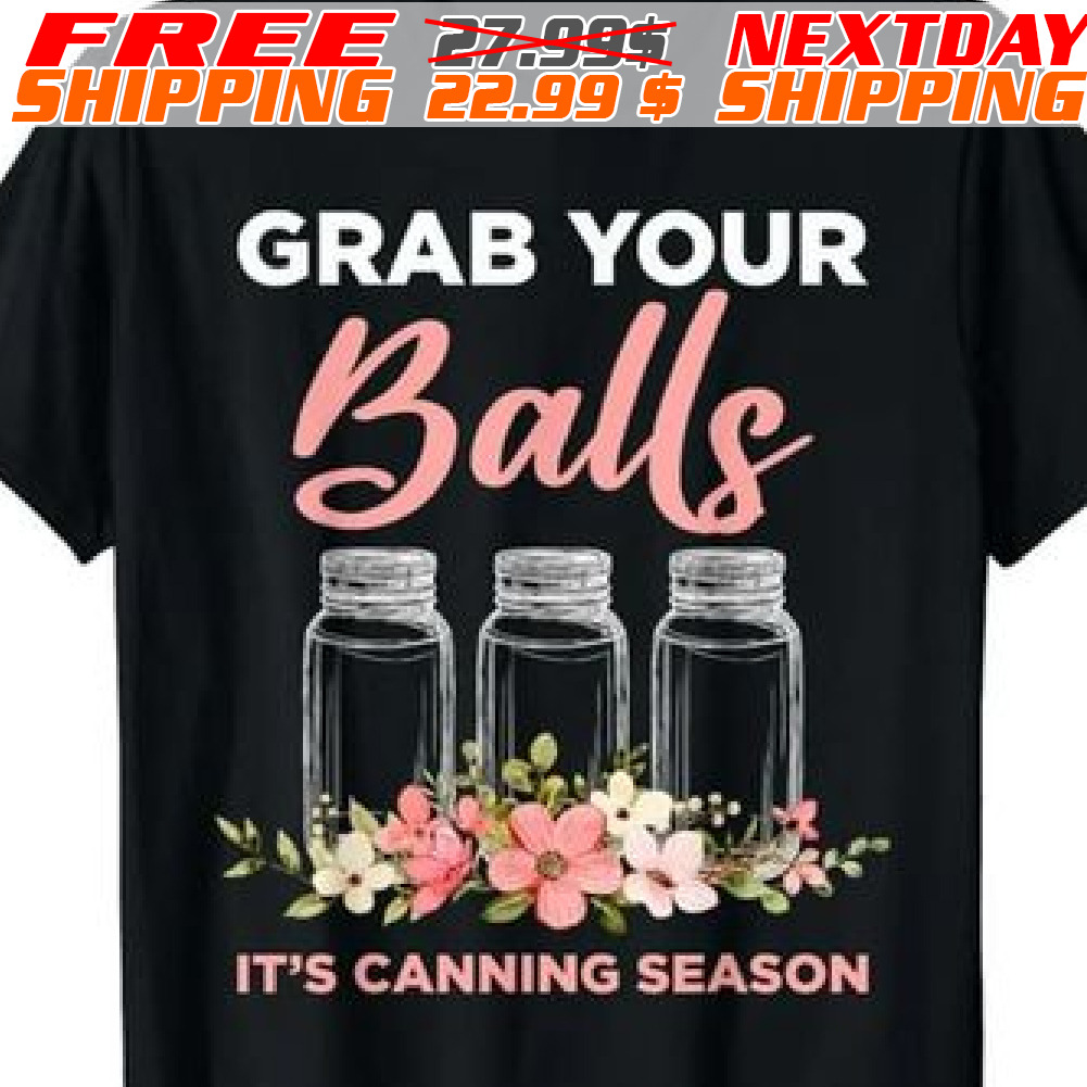 Grab Your Balls It's Canning Season Shirt