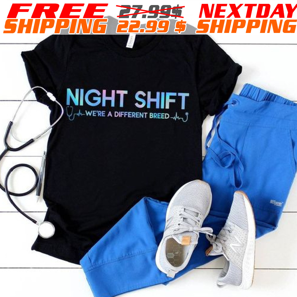 Night Shift We're A Different Breed Shirt