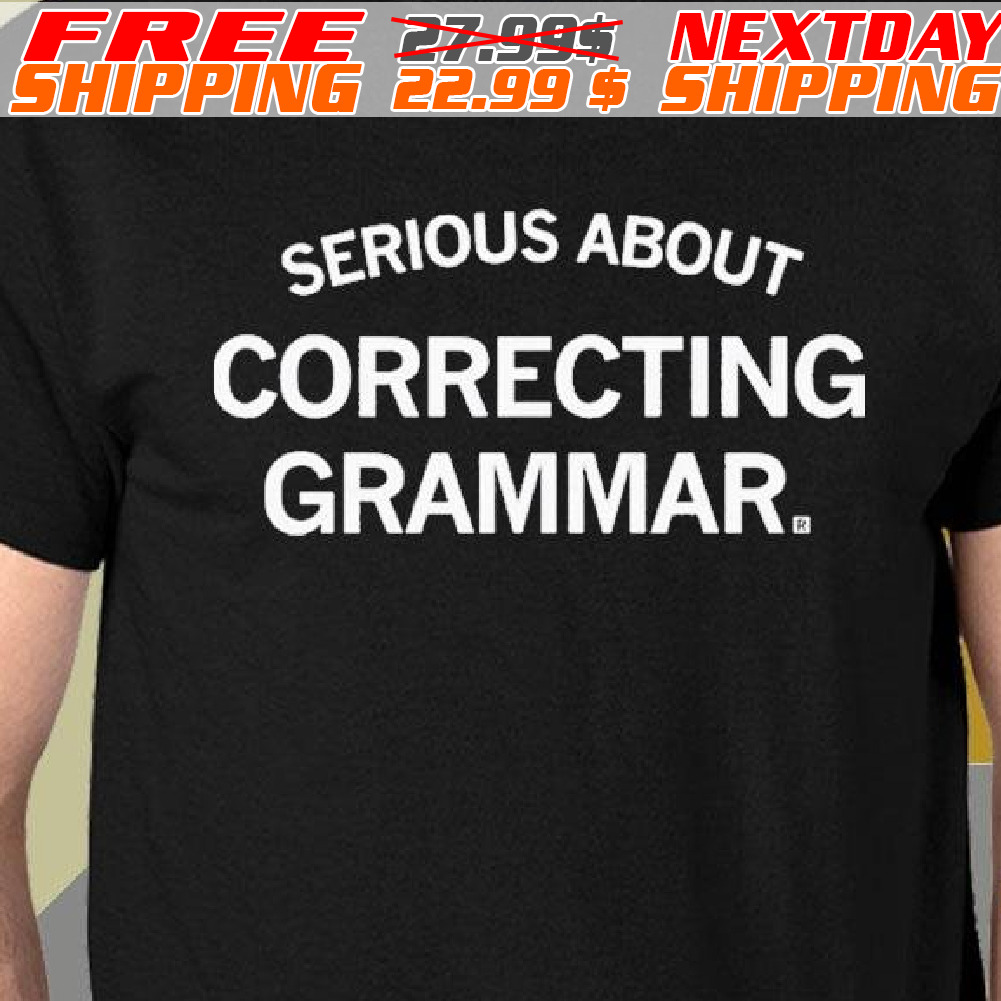 Serious About Correcting Grammar Shirt