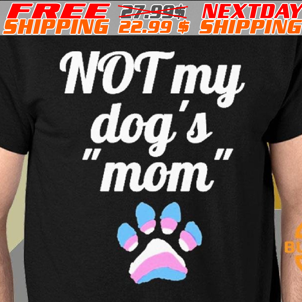 Dog Paw Not My Dog's Mom Shirt