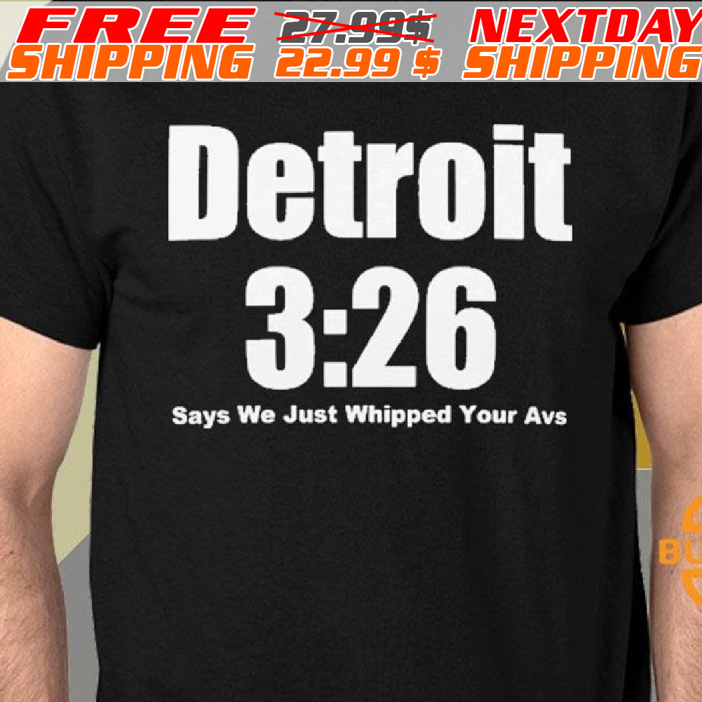 Detroit 3:26 Says We Just Whipped Your Avs Shirt