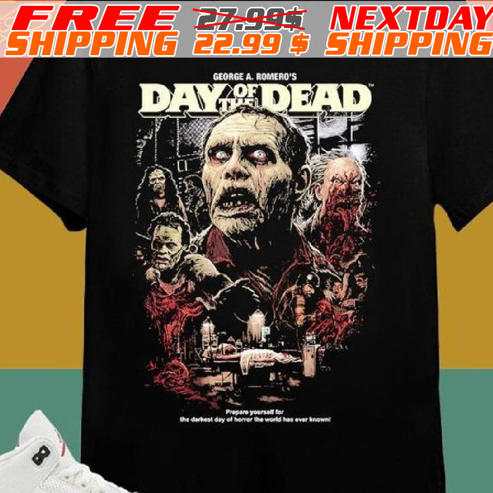 George A Romero’s Day Of The Dead Prepare Yourself For The Darkest Day Of Horror The World Has Ever Known Shirt