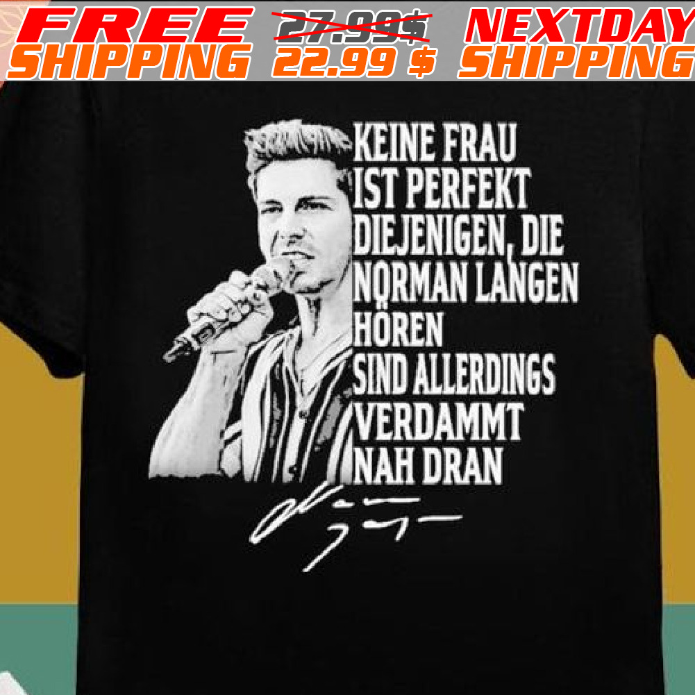 Keine Frau Ist Perfekt Diejenigen Die Norman Langen Horen Sind Allerdings Verdammt Nah Dran Shirt