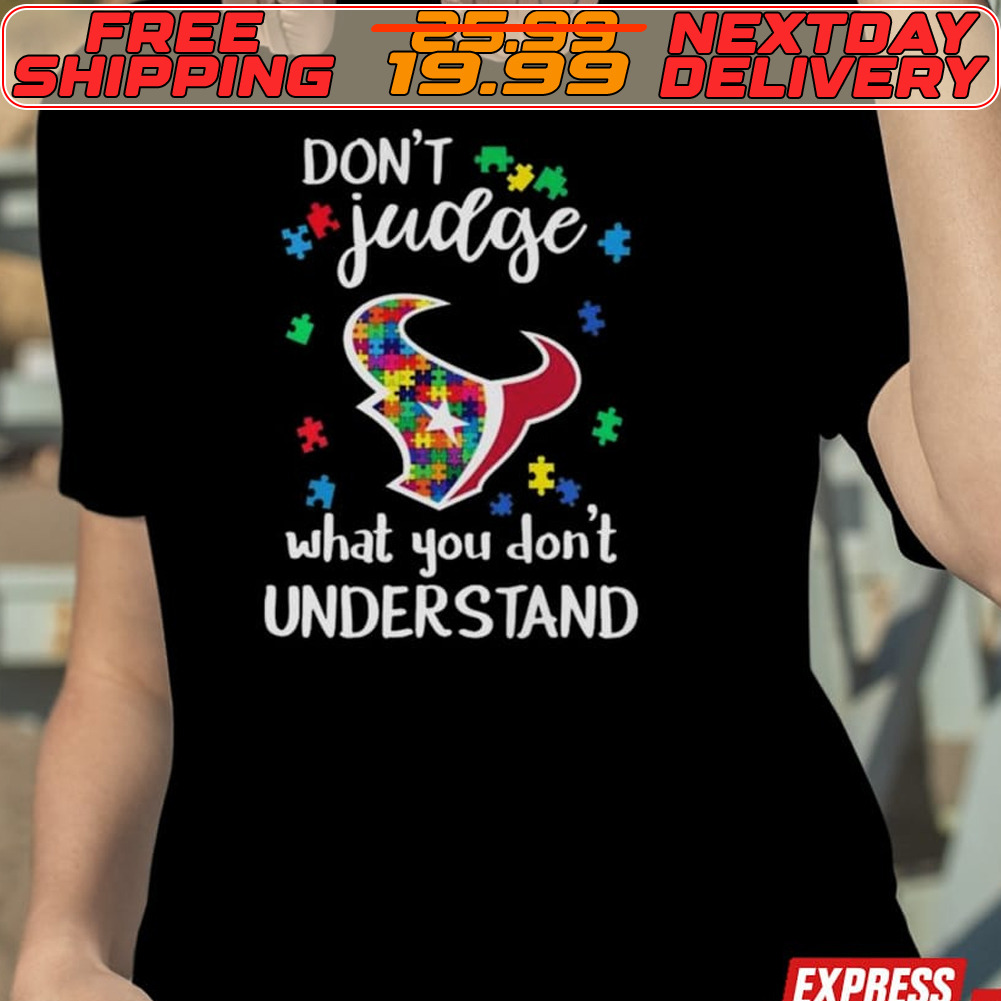 Houston Texans Autism Don’t Judge What You Don’t Understand Shirt