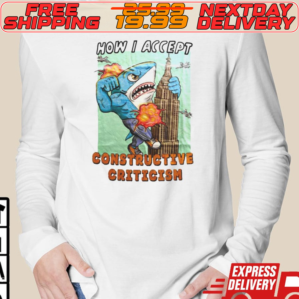 How I Accept Constructive Criticism Shirt