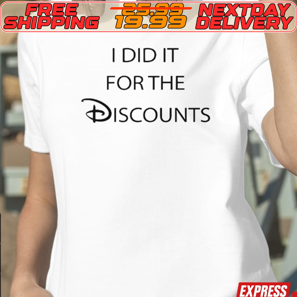 I Did It For The Discounts Shirt