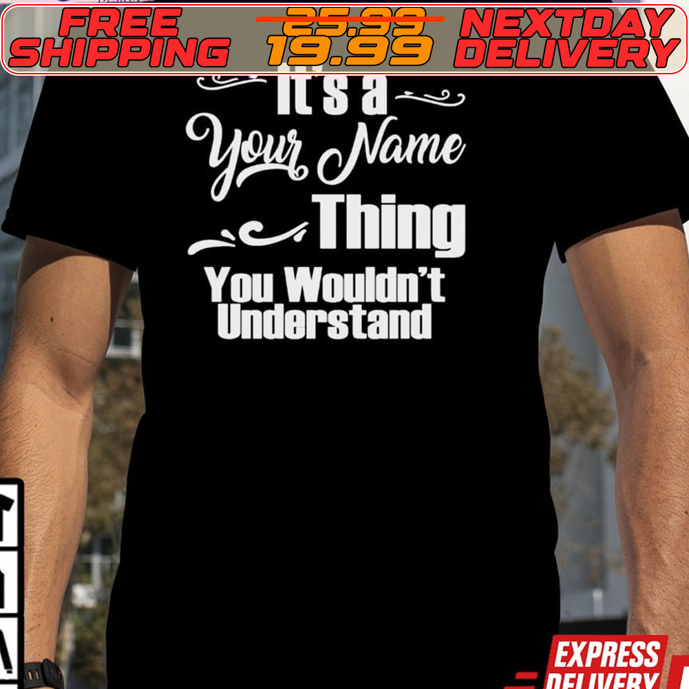 It’s A Name Thing You Wouldn’t Understand Shirt