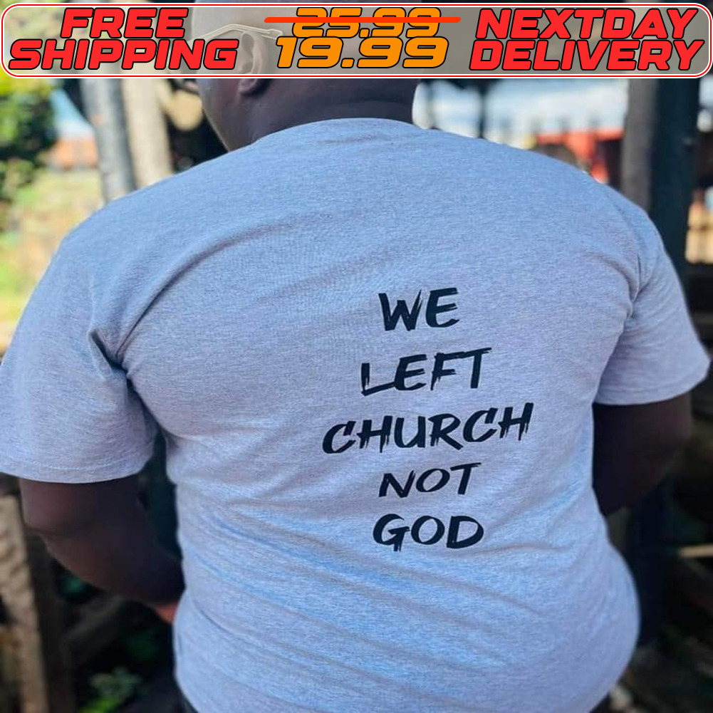 We Left Church God Lon Shirt