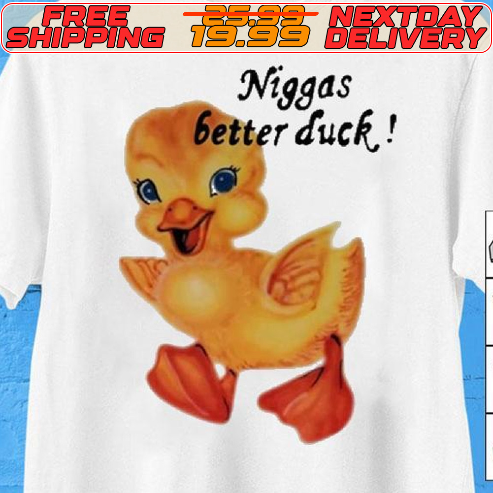 Niggas Better Duck Shirt
