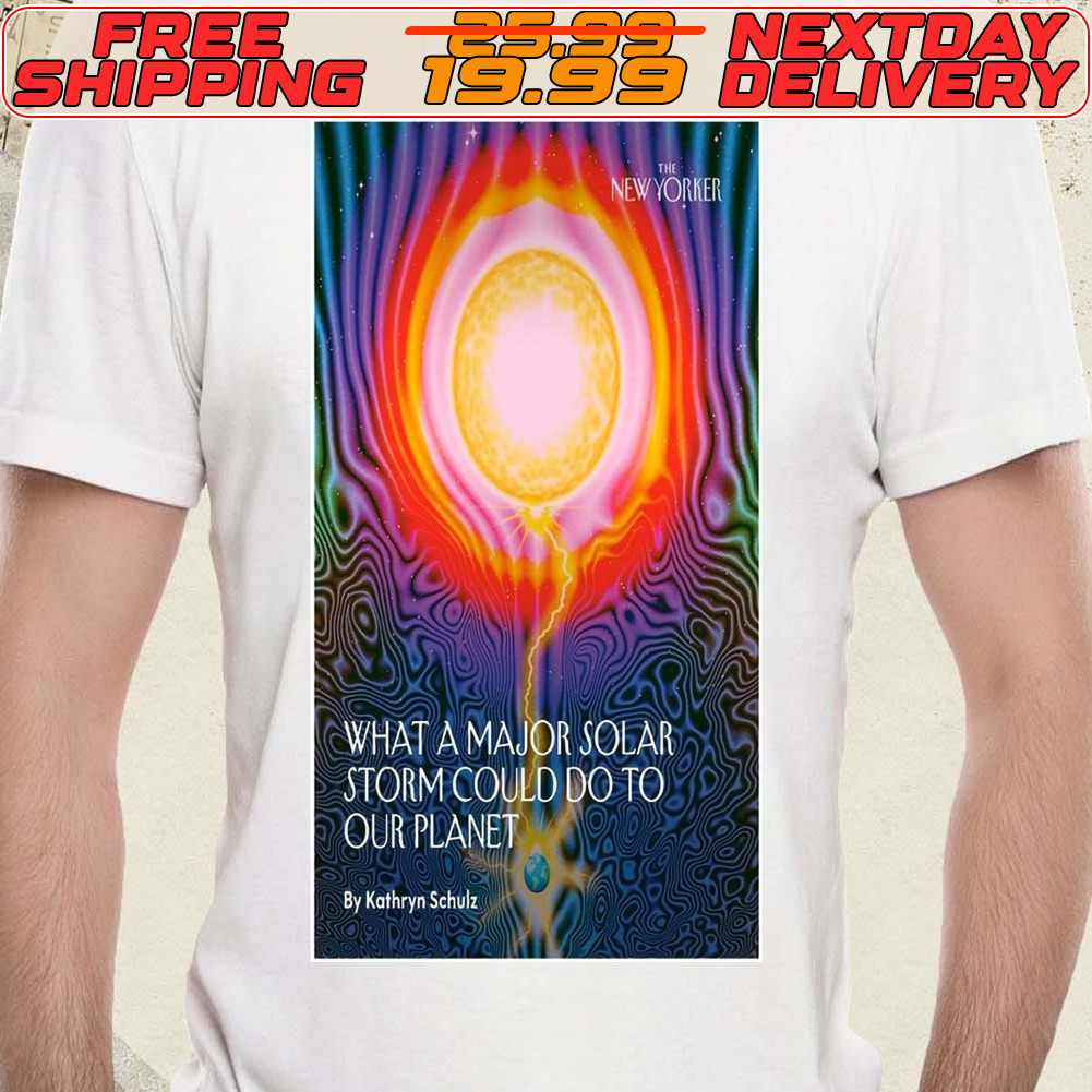 The New Yorker What A Major Solar Storm Could Do To Our Planet Poster Shirt