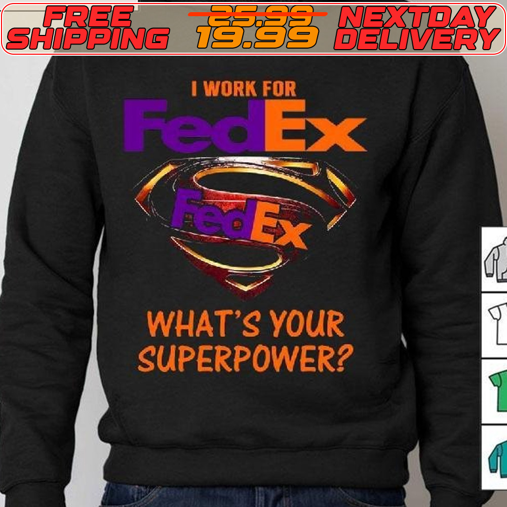 Best Heroes I Work For Fedex What’s Your Superpower Logo Shirt