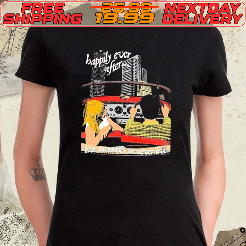 Happily Ever After Love Memories We Never Live Shirt