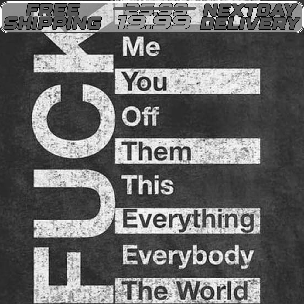 Fuck It Me You Off Them This Everything Everybody The World Shirt