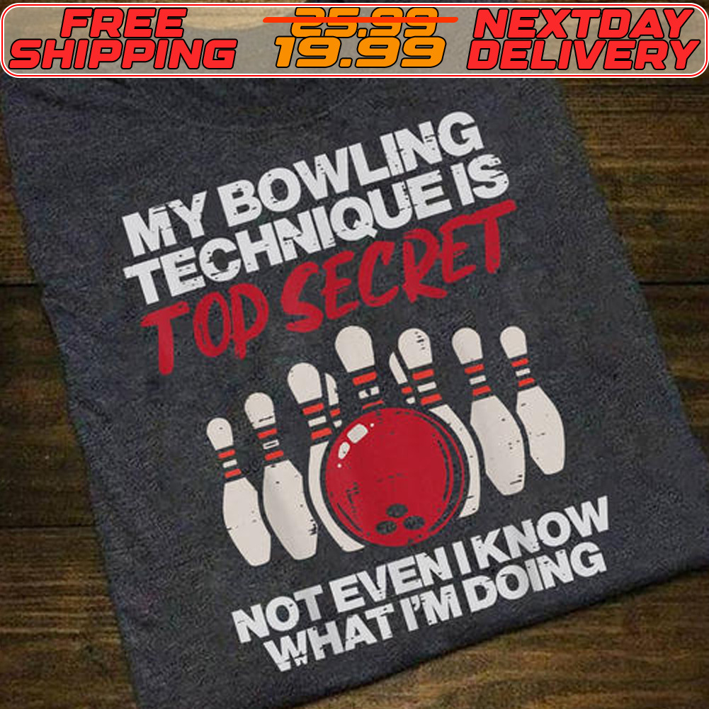 My Bowling Technique Secret Not Even I Know What I’m Doing Shirt