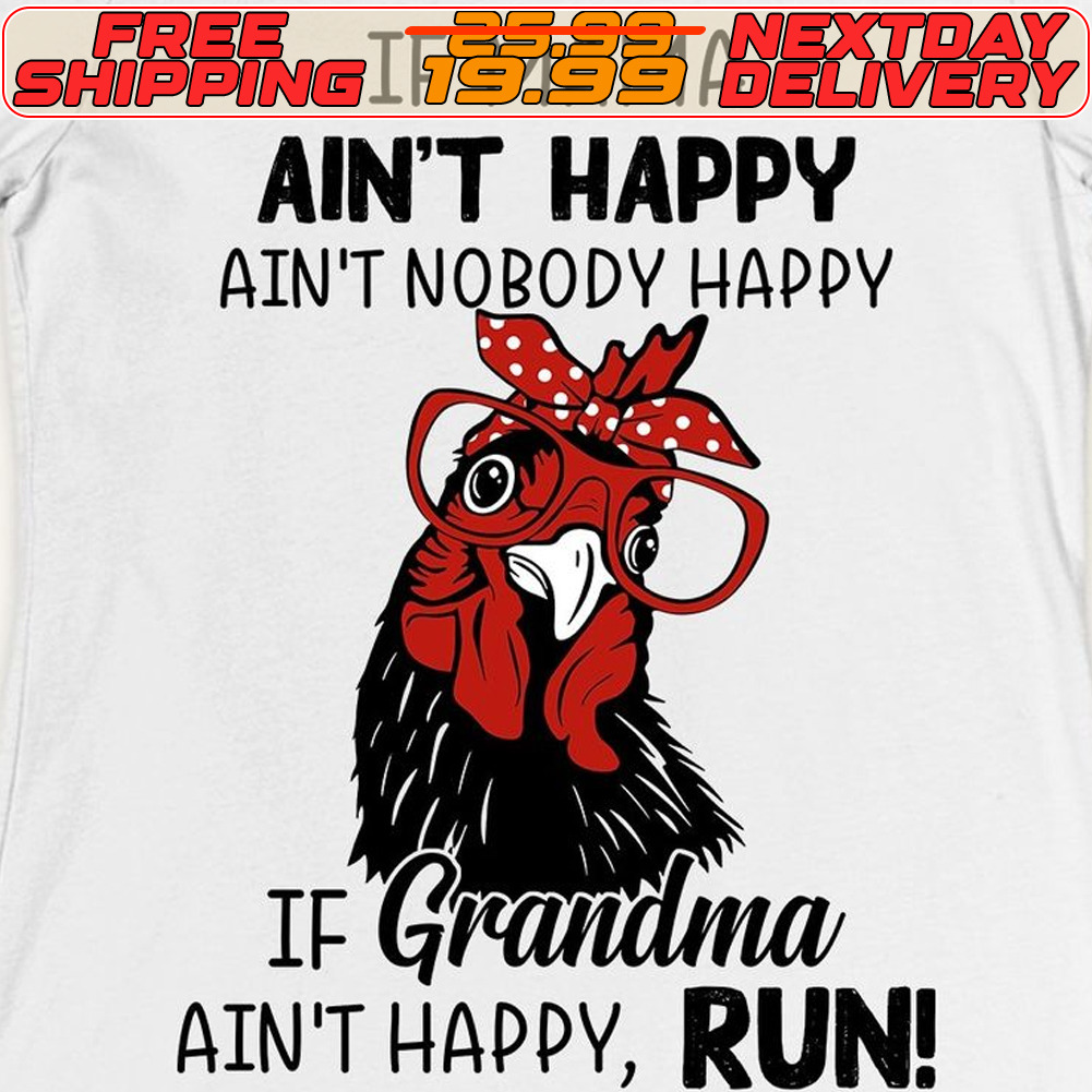 Chicken If Mama Aint Happy Ain’t Nobody Happy If Grandma Ain’t Happy Run Shirt