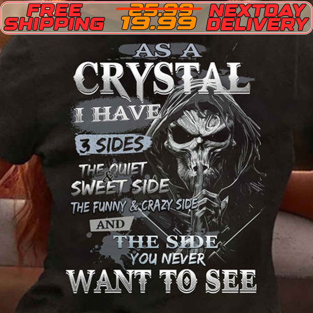 Angel Of Death As A Crystal I Have 3 Sides the Quiet Sweet Side The Funny Crazy Side And The Swe You Never Want To See Shirt