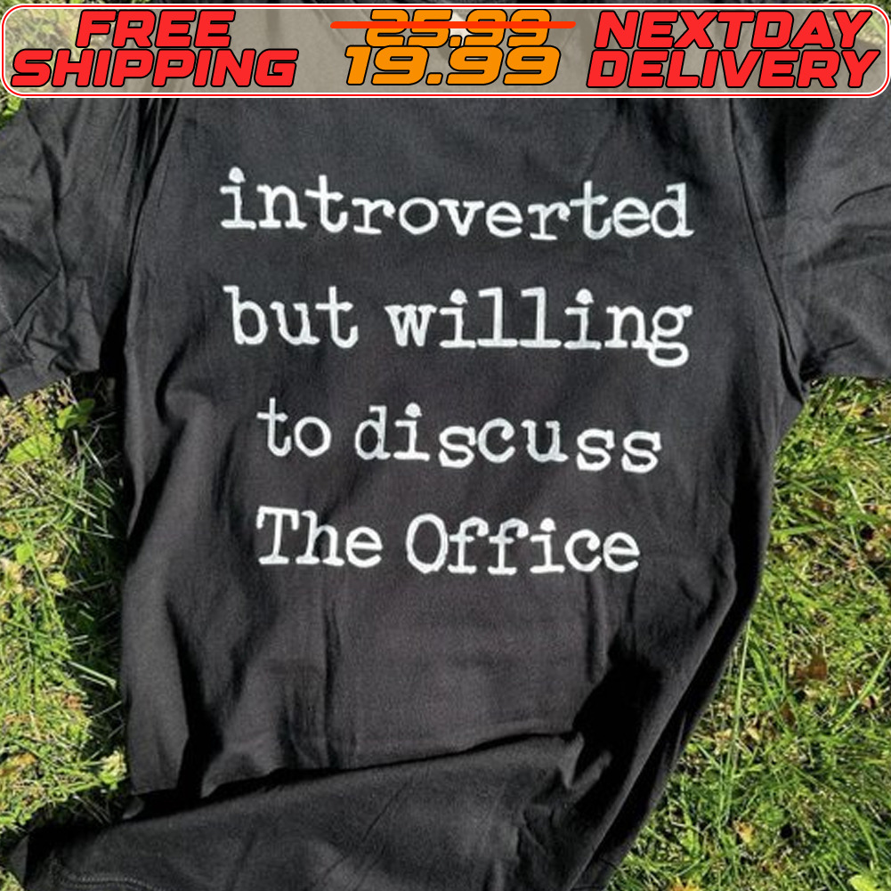 Introverted But Willing To Discuss The Office Shirt