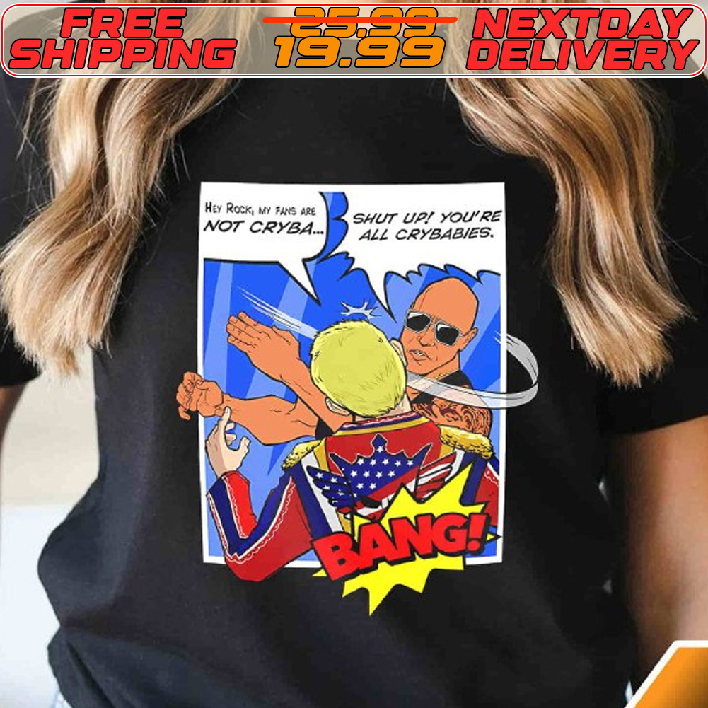 The Rock Shut Up You’re All Crybabies Slap Shirt