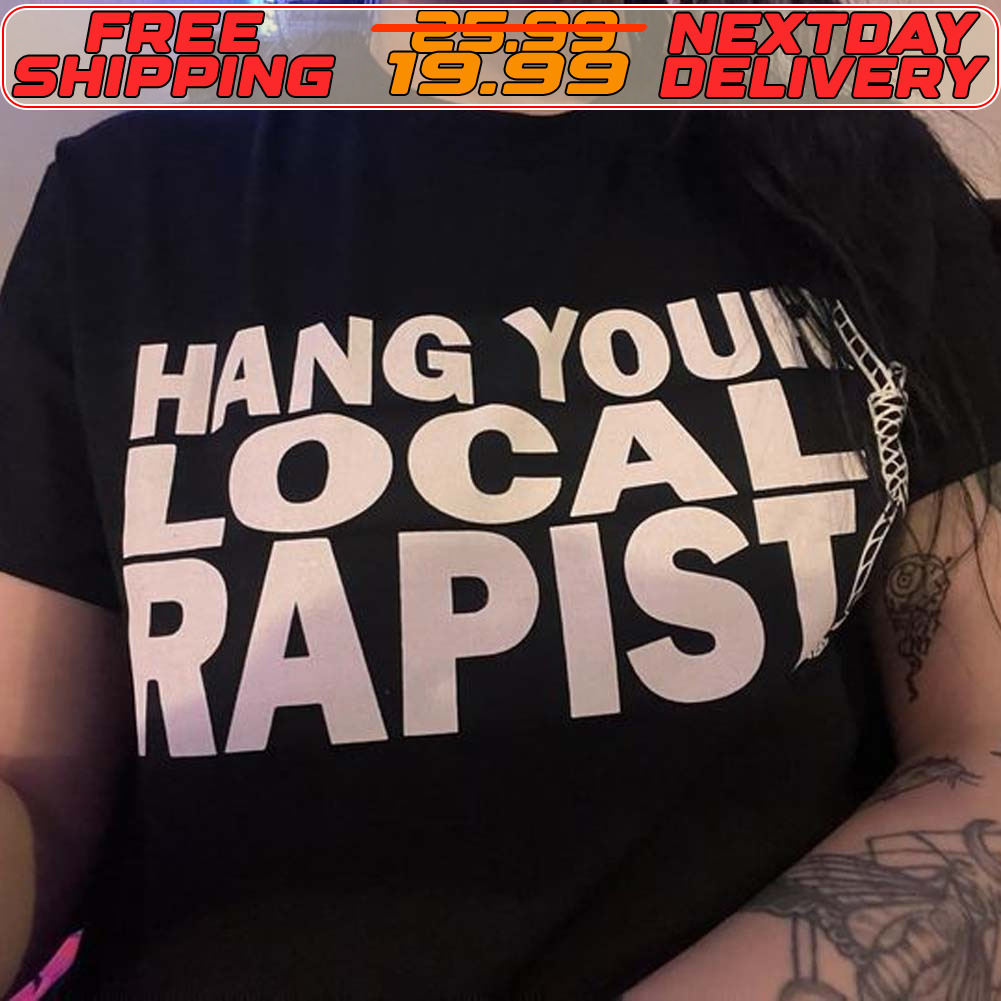 Hang Your Local Rapist Shirt