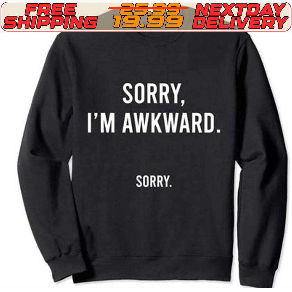 Sorry I'm Awkward Shirt