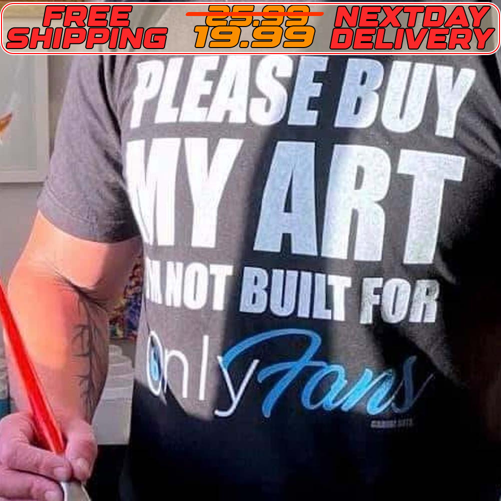 Please Buy My Art Anot Built For Only Tans Shirt