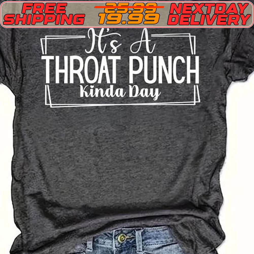 It’s A Throat Punch Kinda Day Shirt