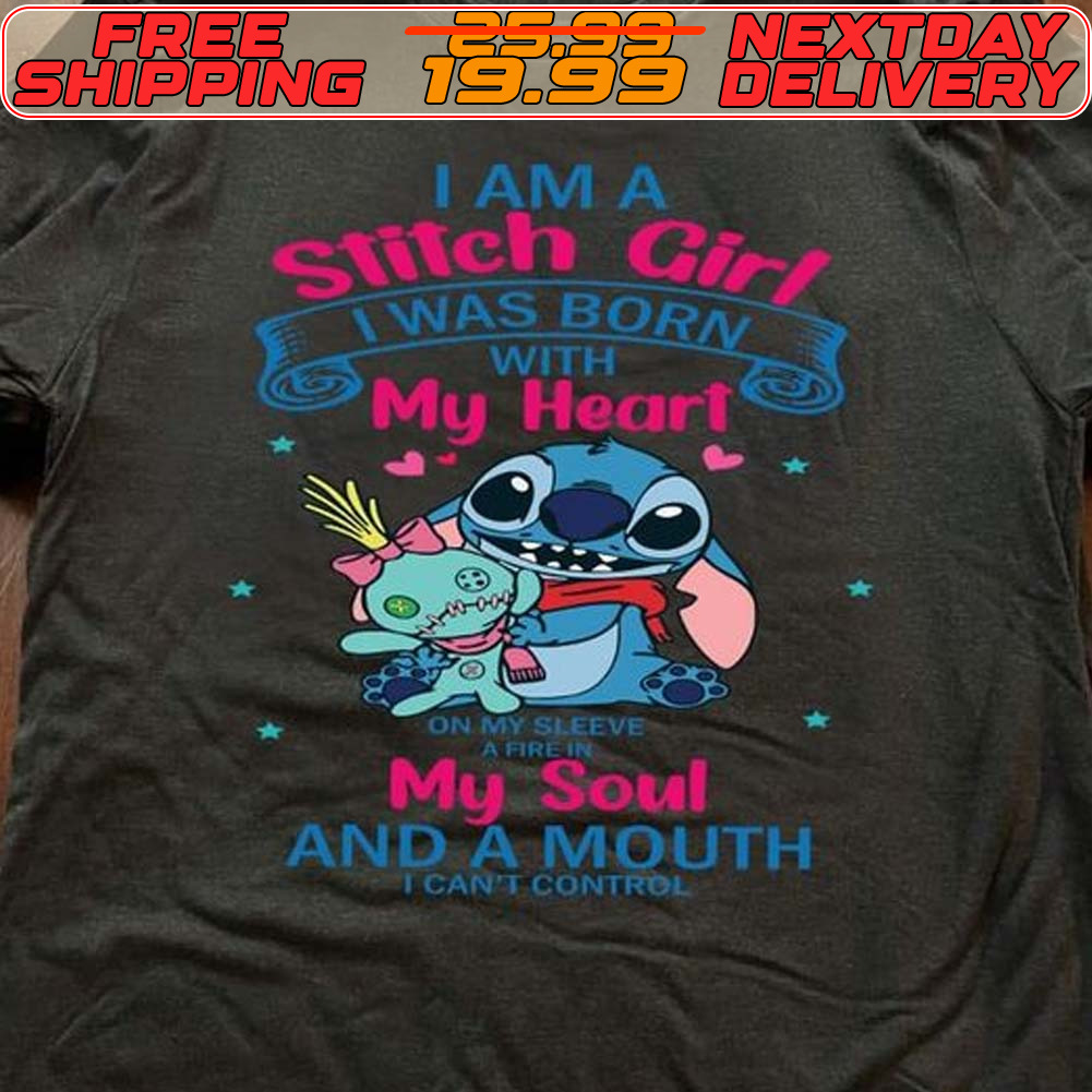 I Am A Stitch Girl Was Born My Heart My Soul And A Mouth Shirt