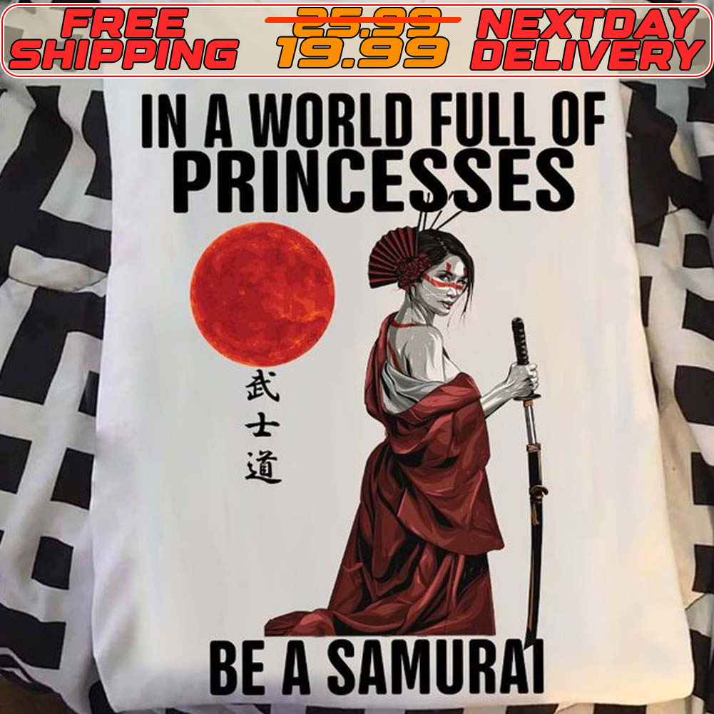 In A World Full Of Princesses Be A Samurai Shirt