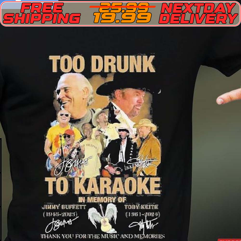 Too Dunk To Karaoke In Memory Of Jimmy Buffett And Toby Keith Thank You For The Music And Memories Signature Shirt