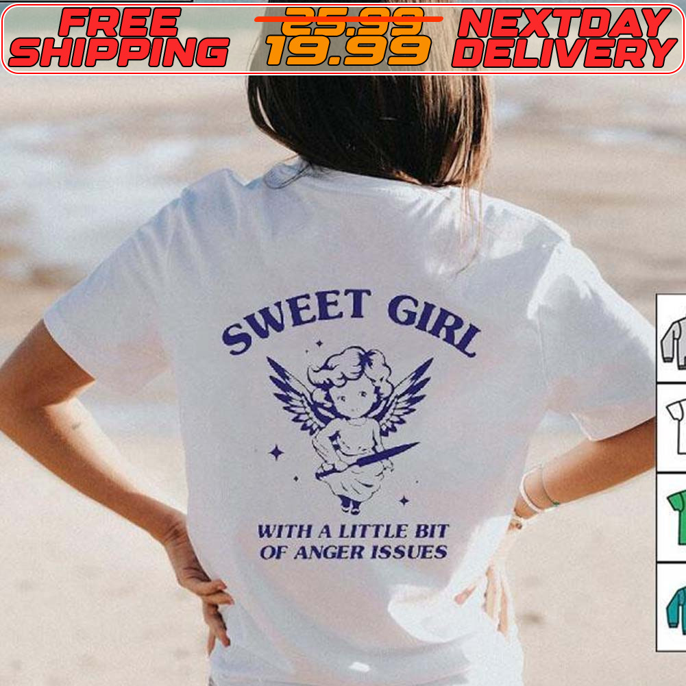 Sweet Girl With A Little Bit Of Anger Issues Shirt
