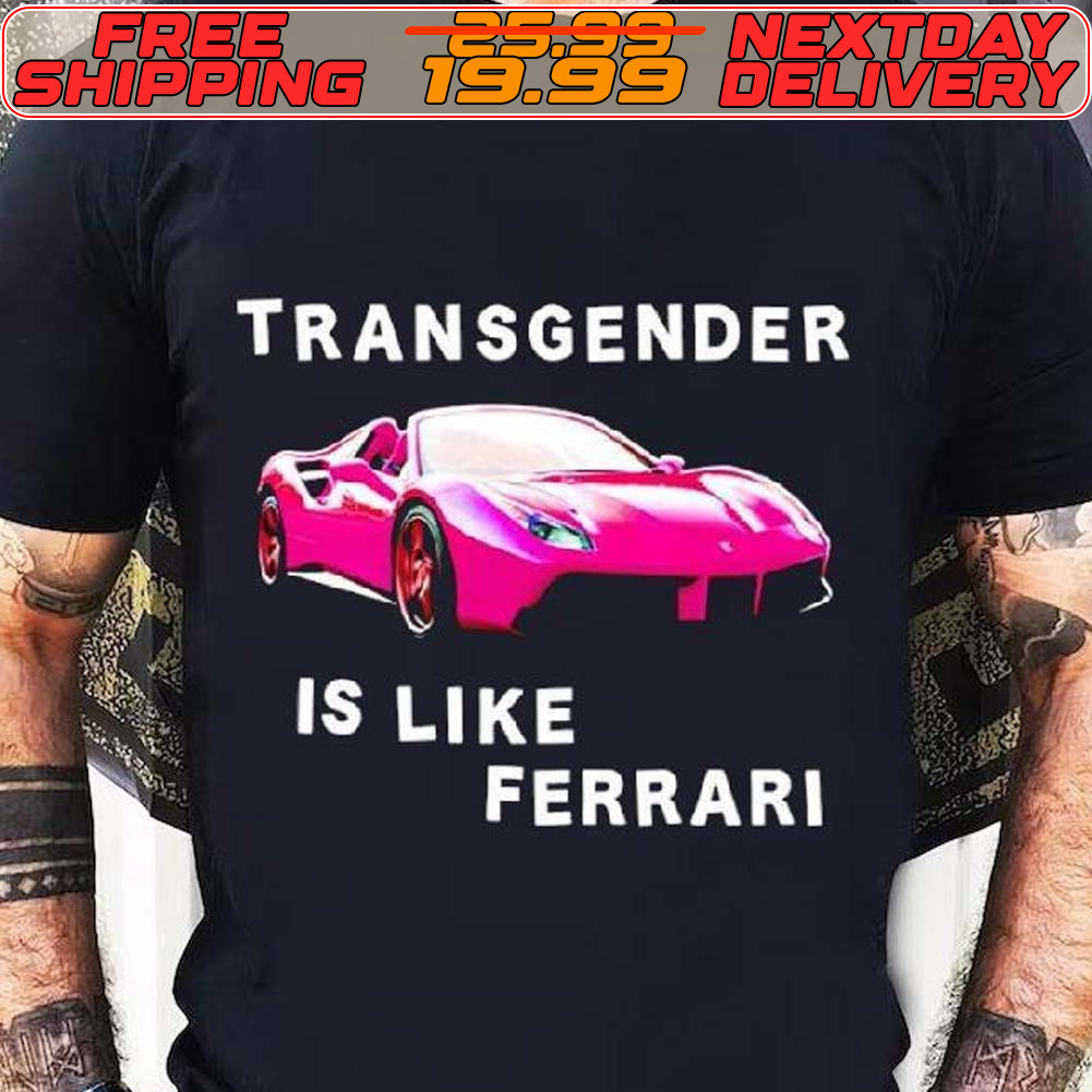 Transgender Is Like Ferrari Shirt