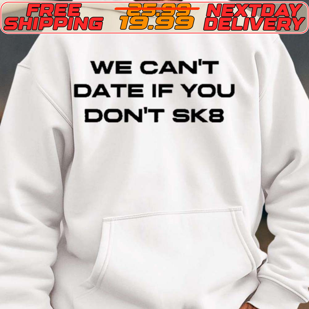 We Can't Date If You Don't Sk8 Shirt