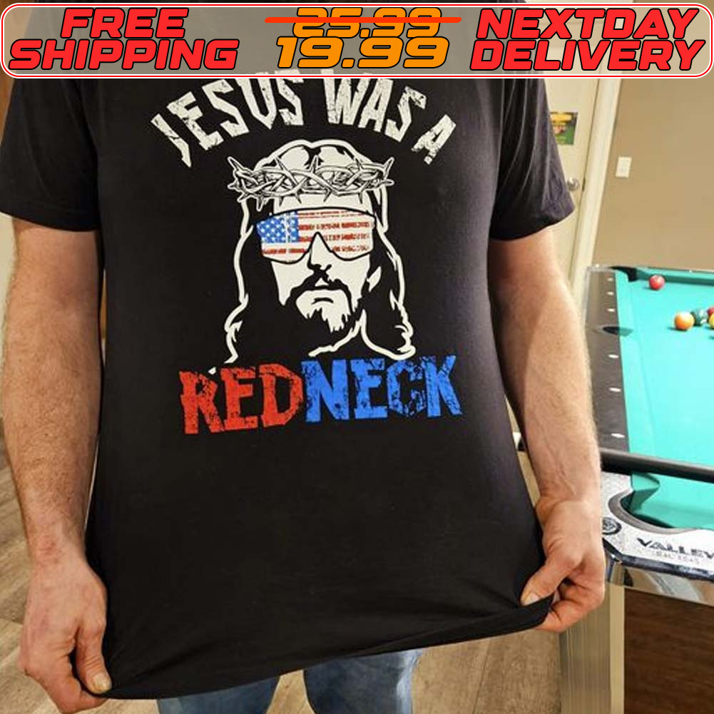 Jesus Was A Redneck Shirt