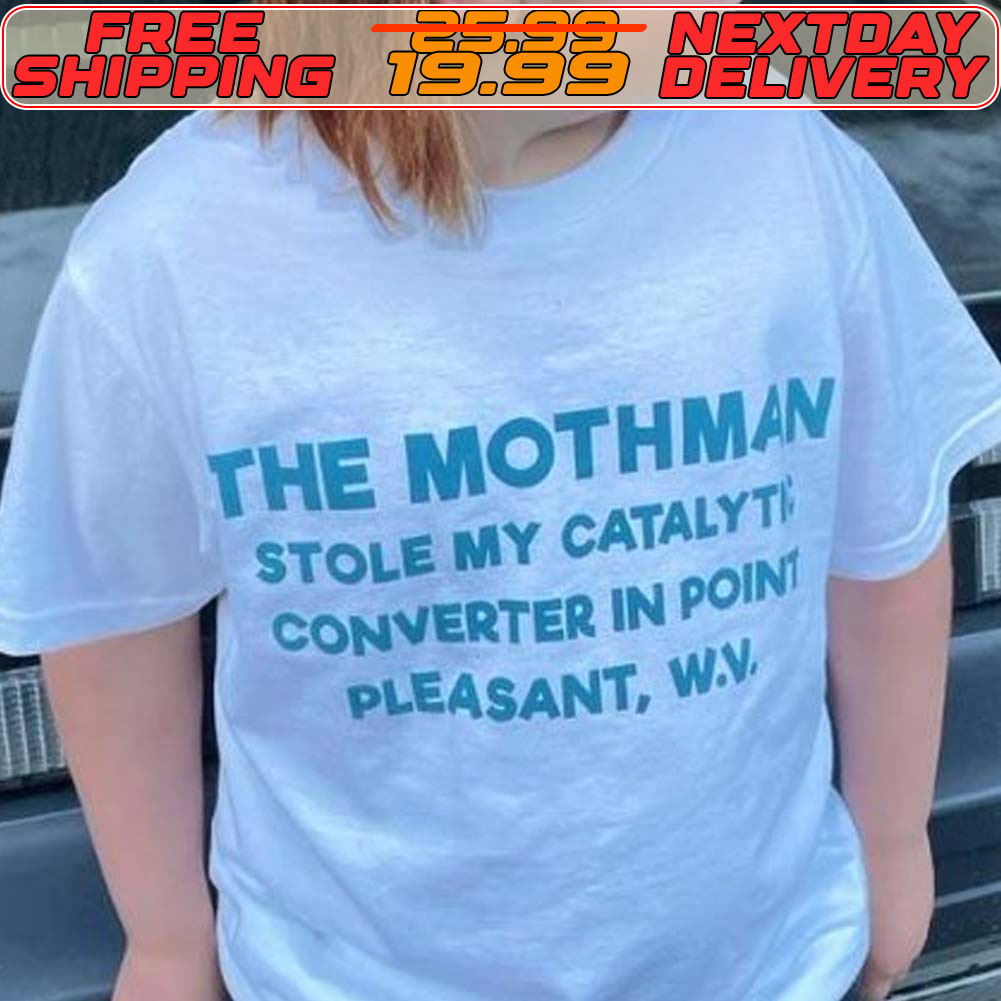 The Mothman Stole My Catalyti Converter In Point Pleasant Wav Shirt