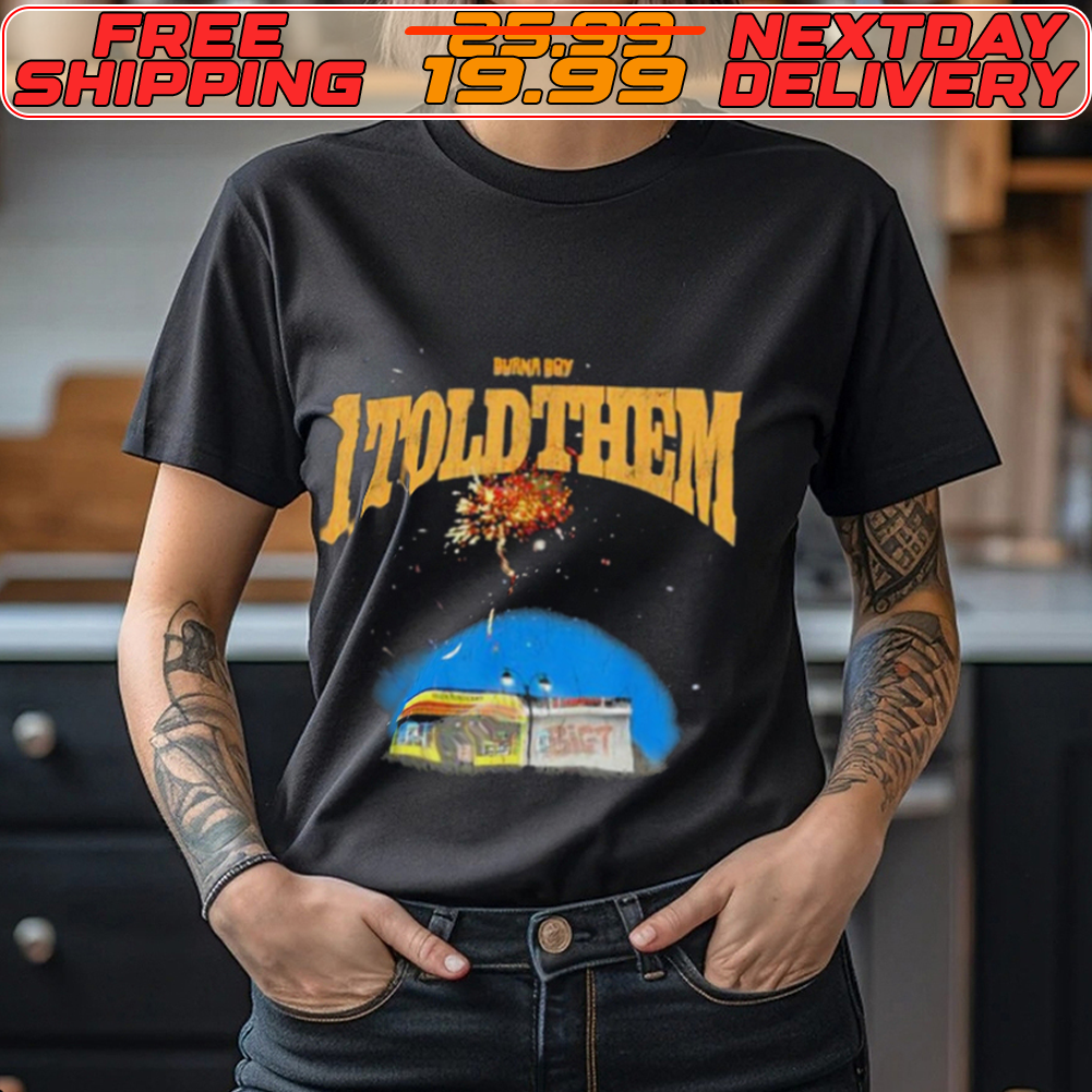 Burna Boy I Told Them Shirt
