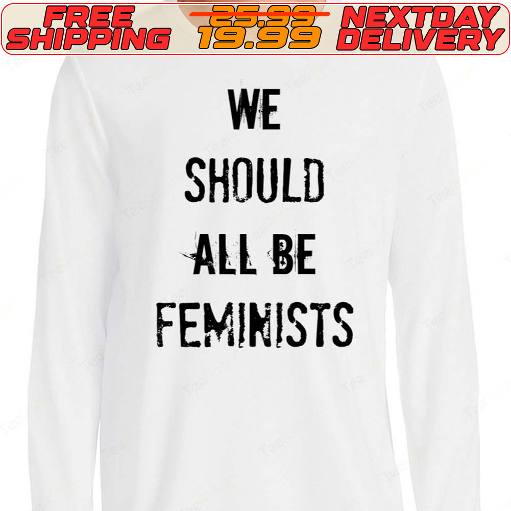 We Should All Be Feminists Shirt
