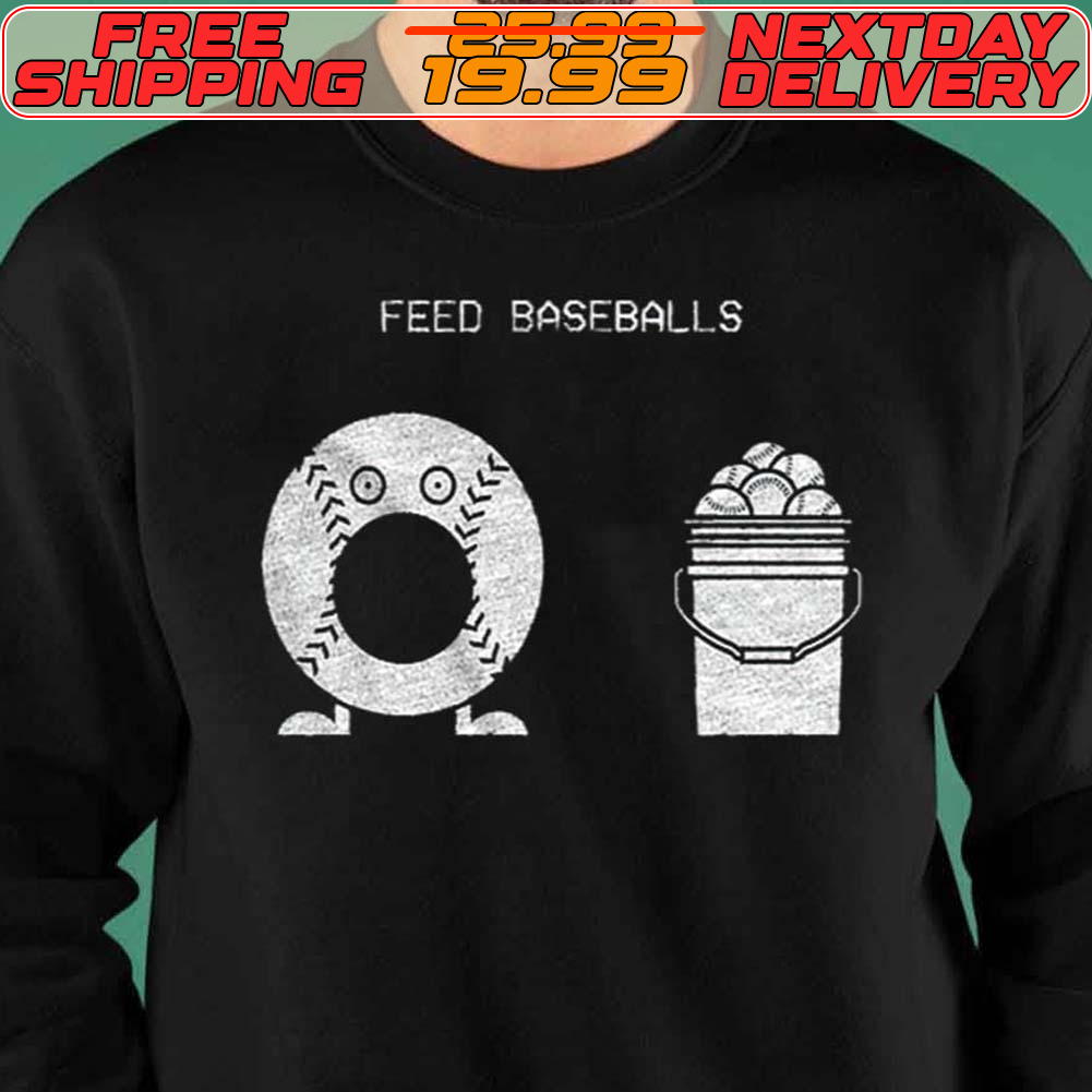 Feed Baseballs Shirt