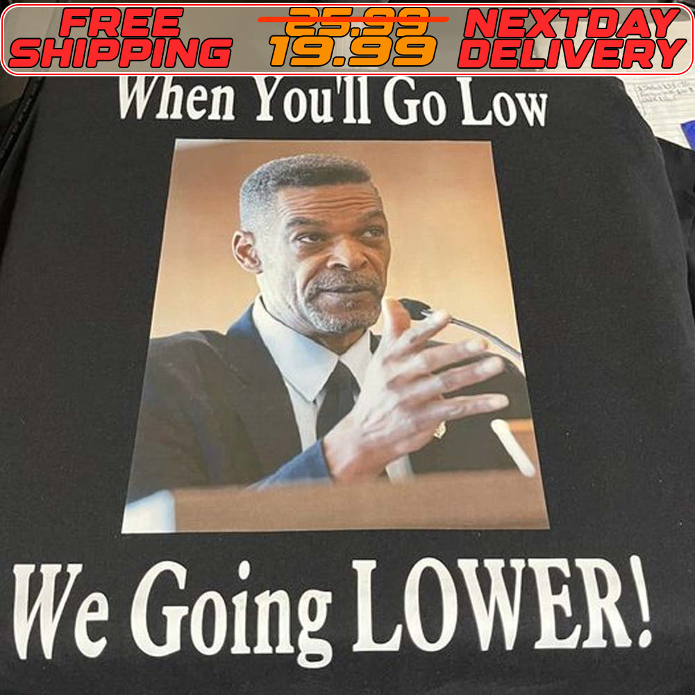 Eric Mays When You'll Go Low We Going Lower Shirt