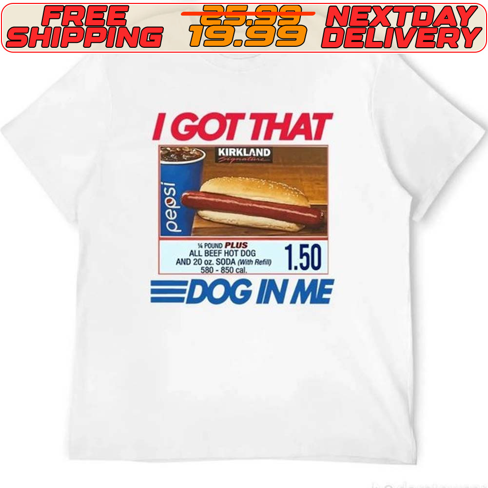 Costco Hot Dog Combo I Got That Dog In Me Shirt