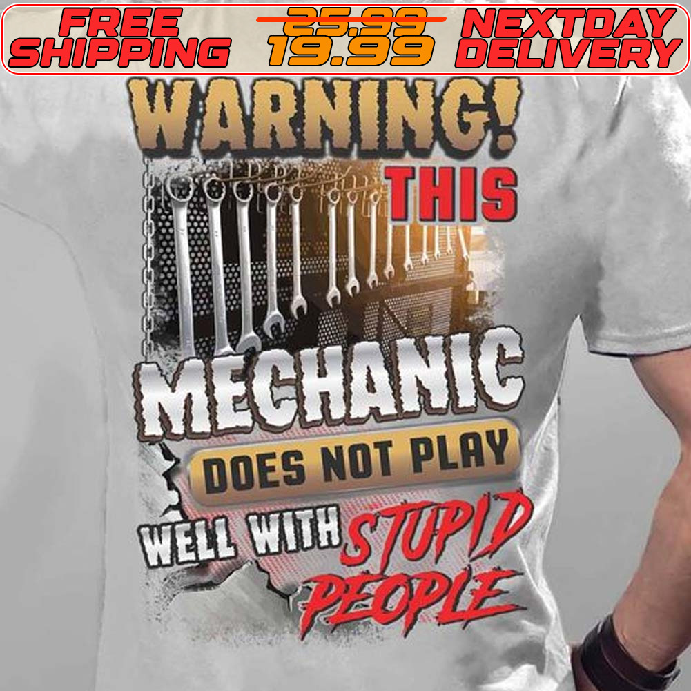 Tools Warning Mechanic Does Not Play Well With Stupid People Shirt