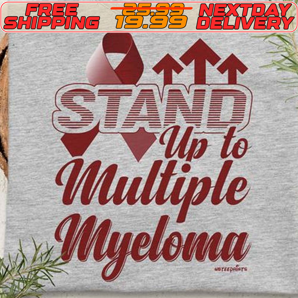 Stand Up To Multiple Myeloma Shirt