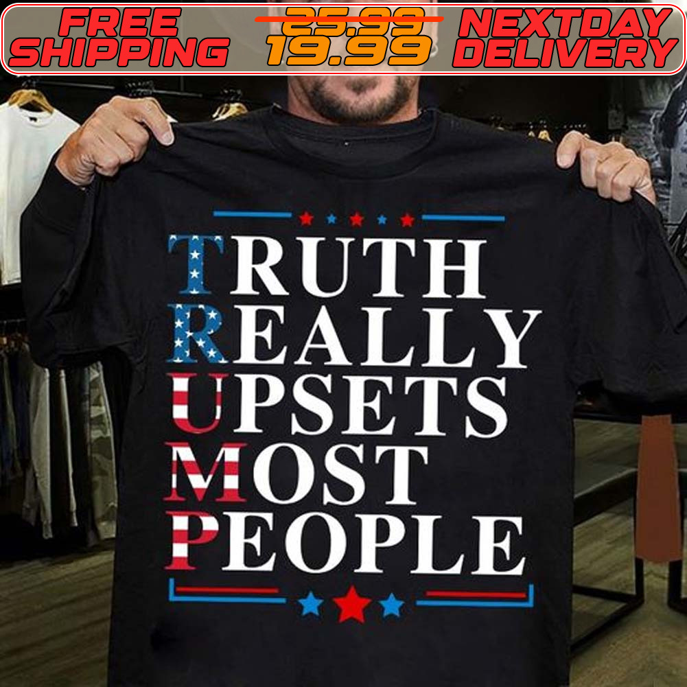 Truth Really Upsets Most People Shirt