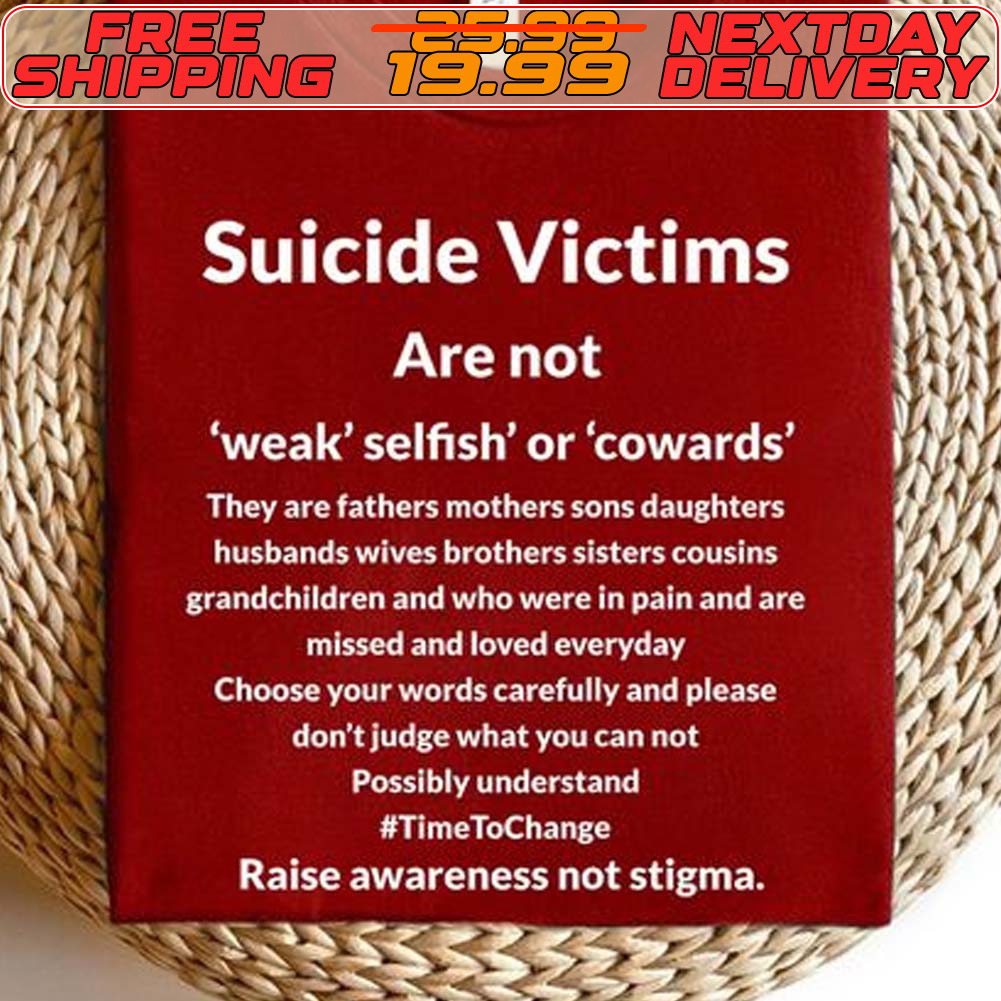 Suicide Victims Are Not Weak Selfish Or Cowards Shirt