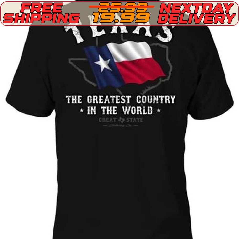 Texas The Greatest Country In The World Shirt