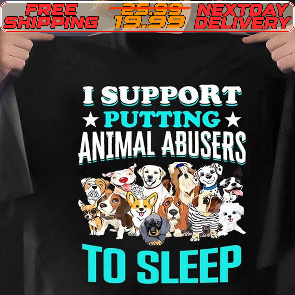 Dog I Support Putting Animal Abusers To Sleep Shirt