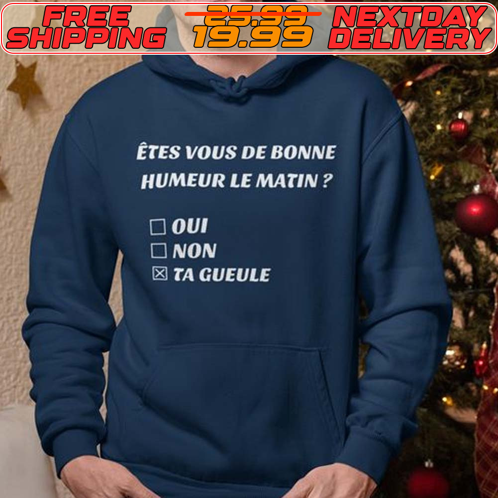 Etes Vous De Bonne Humeur Le Matin Oui Non Ta Gueule Shirt