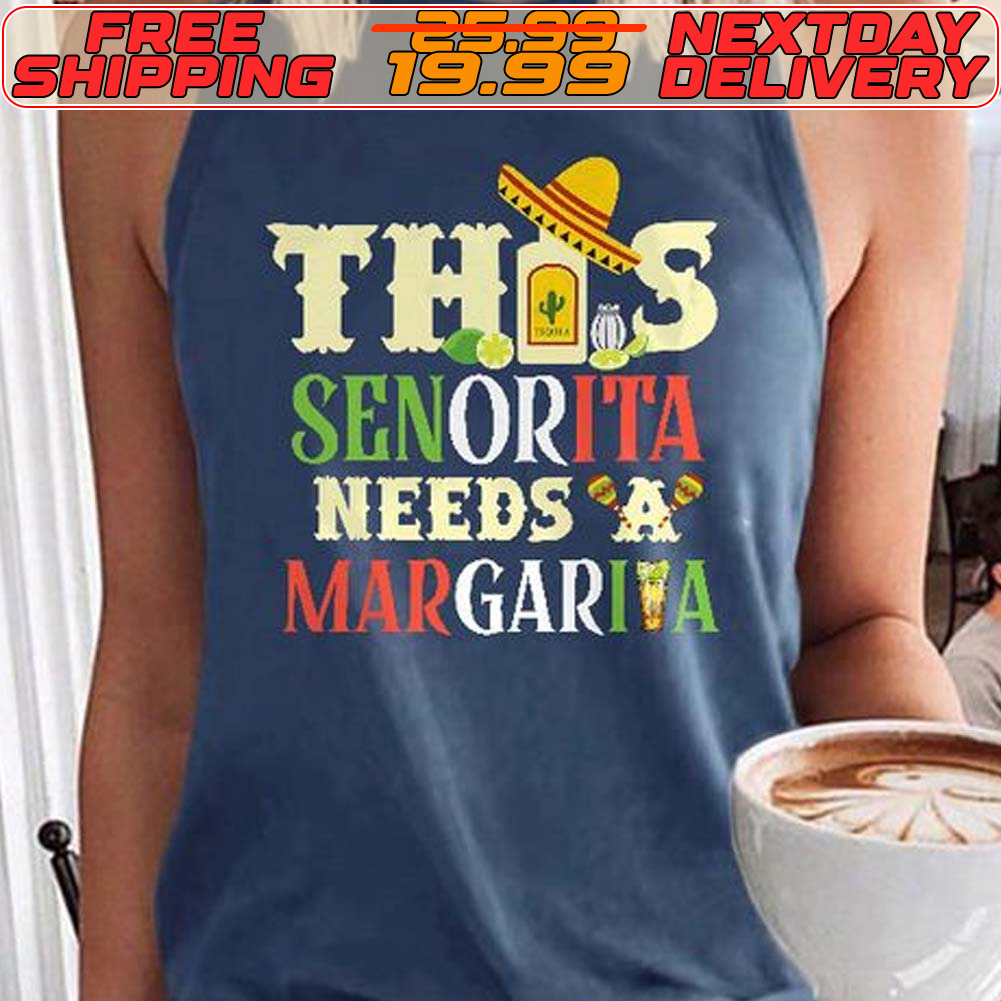 This Senorita Need A Margarita shirt