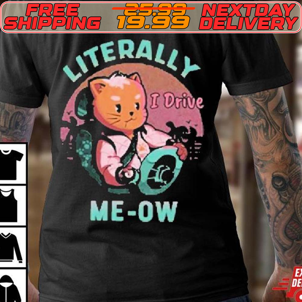 Literally Me Ow Cute I Drive Shirt